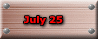 July 25