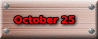 October 25