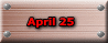 April 25